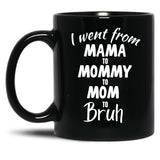 I Went From Mama To Mommy To Mom To Bruh (39) Black Coffee Mug