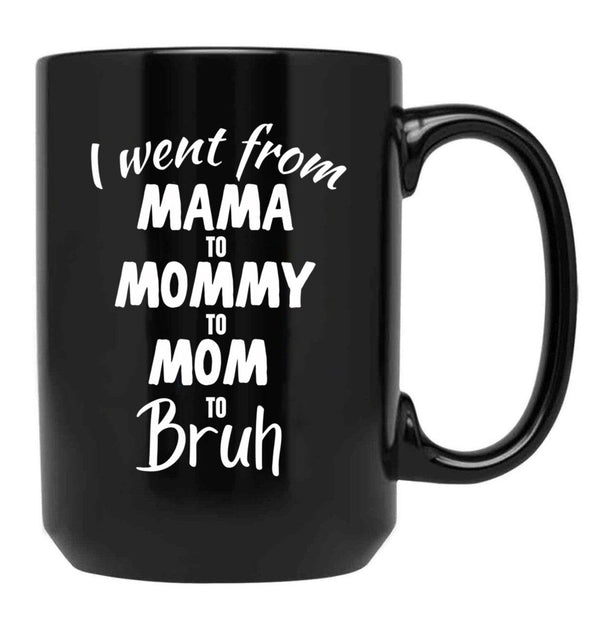 I Went From Mama To Mommy To Mom To Bruh (39) Black Coffee Mug - Black
