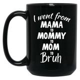 I Went From Mama To Mommy To Mom To Bruh (39) Black Coffee Mug