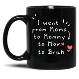 I Went From Mama To Mommy To Mom To Bruh (3) Black Coffee Mug