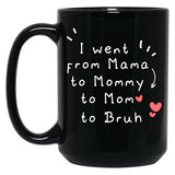 I Went From Mama To Mommy To Mom To Bruh (3) Black Coffee Mug
