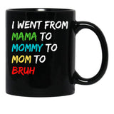 I Went From Mama To Mommy To Mom To Bruh (40) Black Coffee Mug - Black