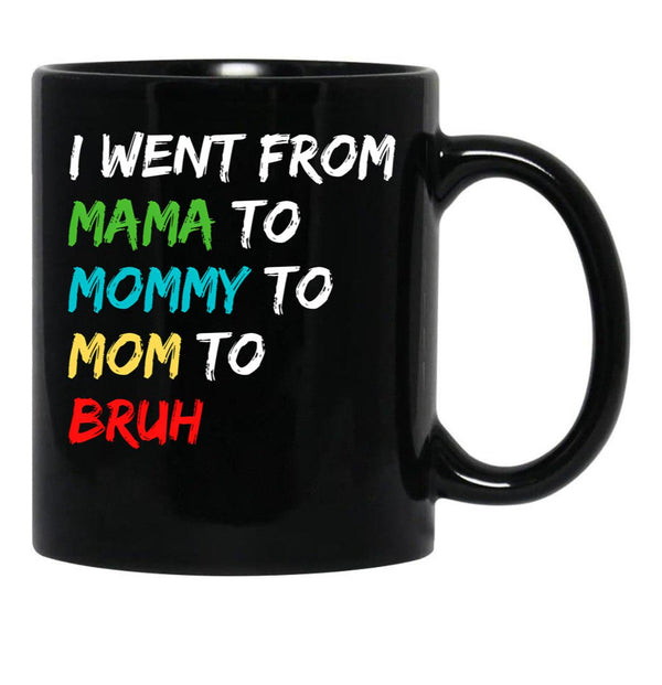 I Went From Mama To Mommy To Mom To Bruh (40) Black Coffee Mug - Black