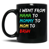 I Went From Mama To Mommy To Mom To Bruh (40) Black Coffee Mug
