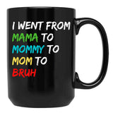 I Went From Mama To Mommy To Mom To Bruh (40) Black Coffee Mug - Black