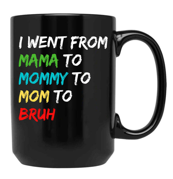 I Went From Mama To Mommy To Mom To Bruh (40) Black Coffee Mug - Black