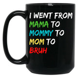I Went From Mama To Mommy To Mom To Bruh (40) Black Coffee Mug