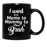 I Went From Mama To Mommy To Mom To Bruh (41) Black Coffee Mug - Black