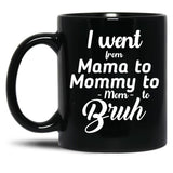 I Went From Mama To Mommy To Mom To Bruh (41) Black Coffee Mug