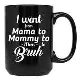 I Went From Mama To Mommy To Mom To Bruh (41) Black Coffee Mug - Black