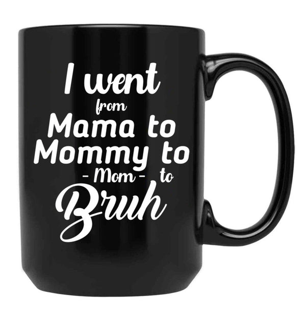 I Went From Mama To Mommy To Mom To Bruh (41) Black Coffee Mug - Black