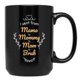 I Went From Mama To Mommy To Mom To Bruh (42) Black Coffee Mug - Black