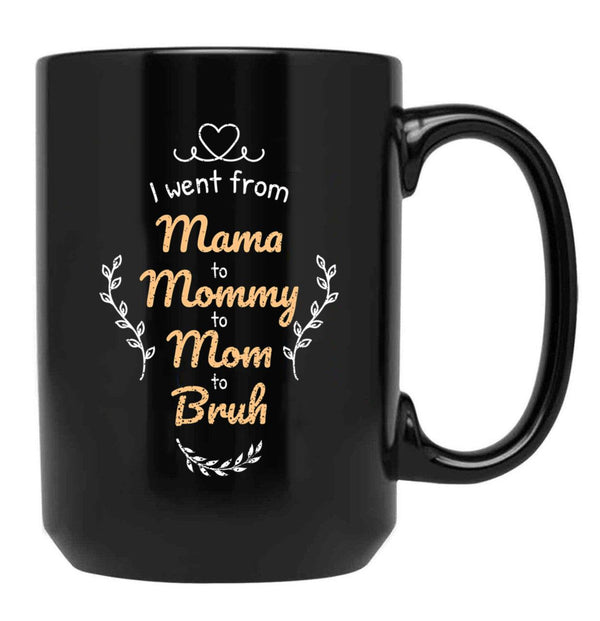 I Went From Mama To Mommy To Mom To Bruh (42) Black Coffee Mug - Black