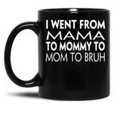 I Went From Mama To Mommy To Mom To Bruh (43) Black Coffee Mug