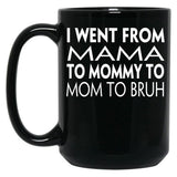 I Went From Mama To Mommy To Mom To Bruh (43) Black Coffee Mug