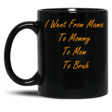 I Went From Mama To Mommy To Mom To Bruh (44) Black Coffee Mug