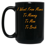 I Went From Mama To Mommy To Mom To Bruh (44) Black Coffee Mug