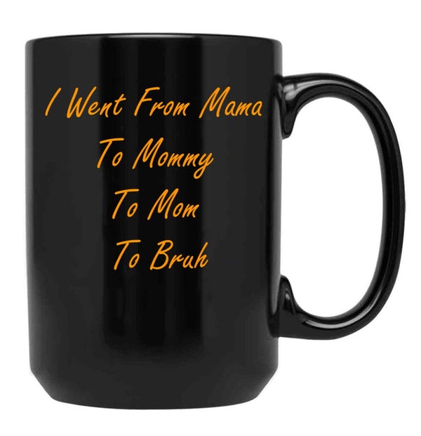 I Went From Mama To Mommy To Mom To Bruh (45) Black Coffee Mug - Black