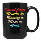 I Went From Mama To Mommy To Mom To Bruh (46) Black Coffee Mug - Black