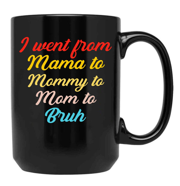 I Went From Mama To Mommy To Mom To Bruh (46) Black Coffee Mug - Black