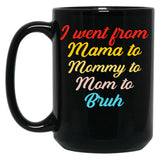 I Went From Mama To Mommy To Mom To Bruh (46) Black Coffee Mug