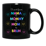 I Went From Mama To Mommy To Mom To Bruh (48) Black Coffee Mug - Black