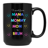 I Went From Mama To Mommy To Mom To Bruh (48) Black Coffee Mug - Black