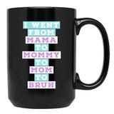 I Went From Mama To Mommy To Mom To Bruh (4) Black Coffee Mug - Black