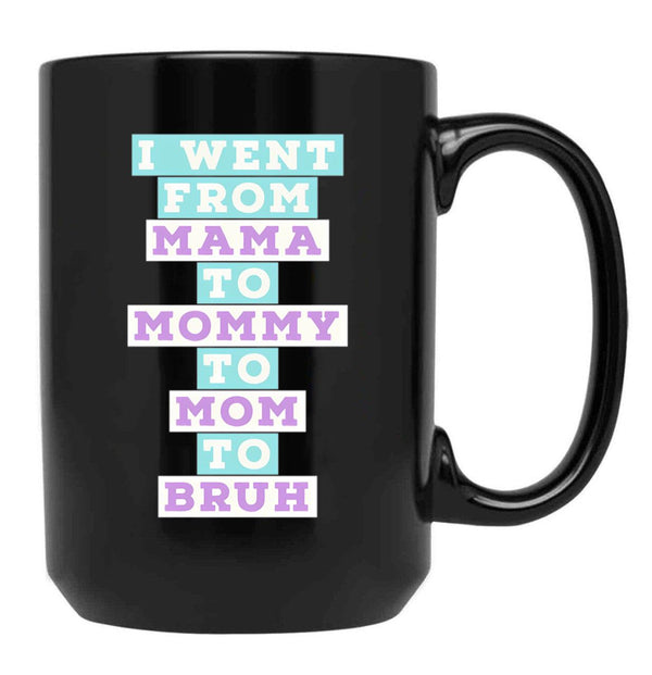 I Went From Mama To Mommy To Mom To Bruh (4) Black Coffee Mug - Black