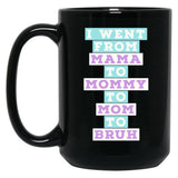 I Went From Mama To Mommy To Mom To Bruh (4) Black Coffee Mug