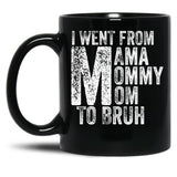 I Went From Mama To Mommy To Mom To Bruh (53) Black Coffee Mug