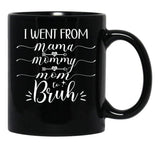 I Went From Mama To Mommy To Mom To Bruh (54) Black Coffee Mug - Black