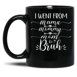 I Went From Mama To Mommy To Mom To Bruh (54) Black Coffee Mug
