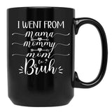 I Went From Mama To Mommy To Mom To Bruh (54) Black Coffee Mug - Black