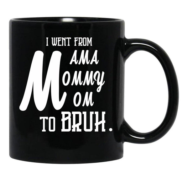 I Went From Mama To Mommy To Mom To Bruh (55) Black Coffee Mug - Black