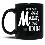 I Went From Mama To Mommy To Mom To Bruh (55) Black Coffee Mug