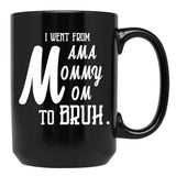 I Went From Mama To Mommy To Mom To Bruh (55) Black Coffee Mug - Black