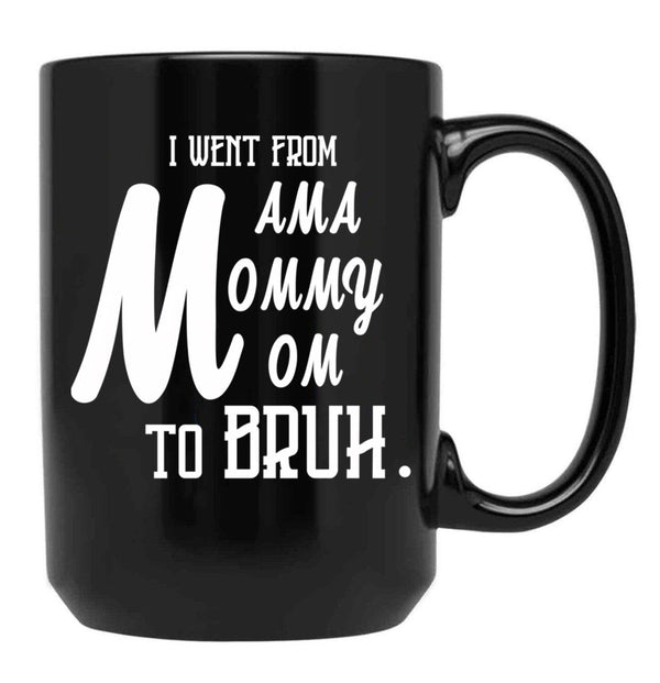 I Went From Mama To Mommy To Mom To Bruh (55) Black Coffee Mug - Black
