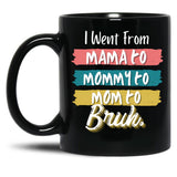 I Went From Mama To Mommy To Mom To Bruh (56) Black Coffee Mug