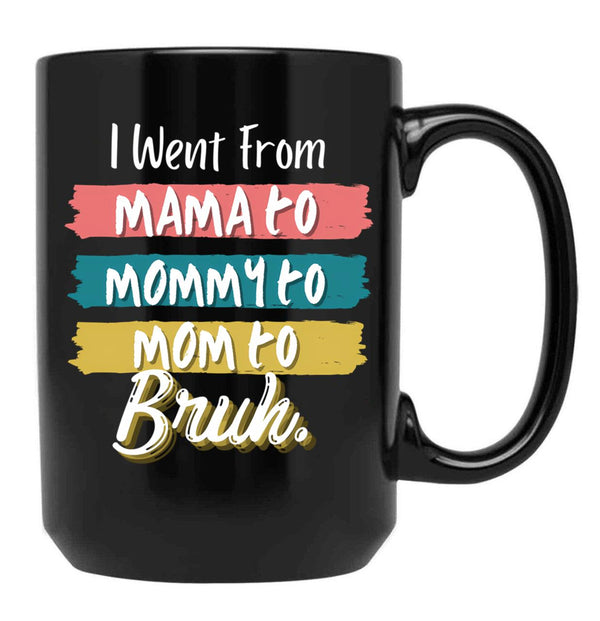 I Went From Mama To Mommy To Mom To Bruh (56) Black Coffee Mug - Black