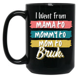 I Went From Mama To Mommy To Mom To Bruh (56) Black Coffee Mug