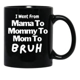I Went From Mama To Mommy To Mom To Bruh (57) Black Coffee Mug - Black