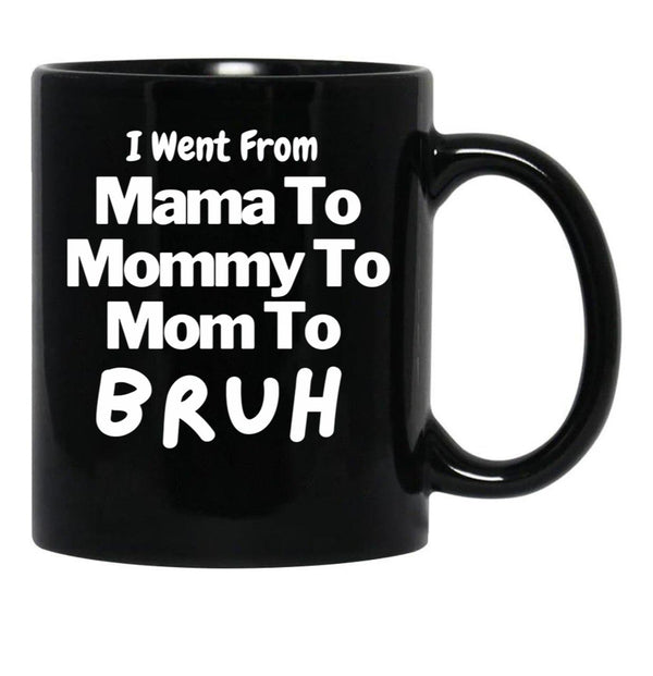 I Went From Mama To Mommy To Mom To Bruh (57) Black Coffee Mug - Black