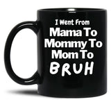 I Went From Mama To Mommy To Mom To Bruh (57) Black Coffee Mug