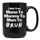 I Went From Mama To Mommy To Mom To Bruh (57) Black Coffee Mug - Black