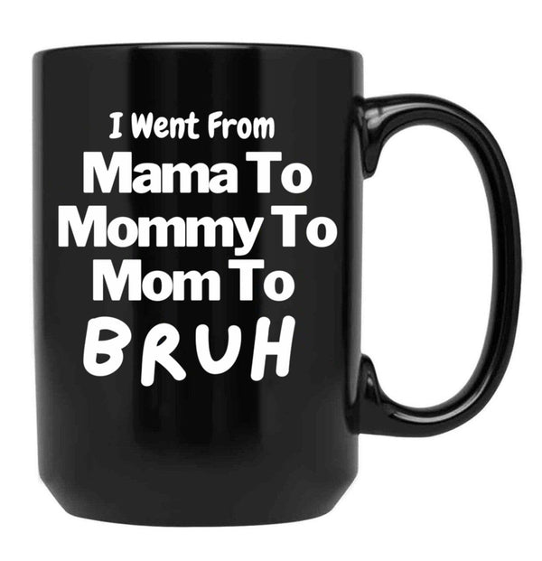 I Went From Mama To Mommy To Mom To Bruh (57) Black Coffee Mug - Black