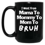I Went From Mama To Mommy To Mom To Bruh (57) Black Coffee Mug