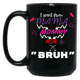 I Went From Mama To Mommy To Mom To Bruh (5) Black Coffee Mug