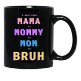 I Went From Mama To Mommy To Mom To Bruh Black Coffee Mug - Black