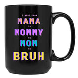 I Went From Mama To Mommy To Mom To Bruh Black Coffee Mug - Black
